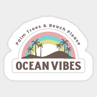 Palm Trees and Beach Please - Ocean Vibes Sticker